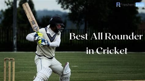 Best All Rounder In Cricket Top 10 All Time Greatest News