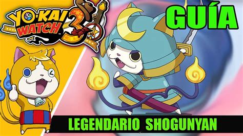 GuÍa Yo Kai Watch 3 Cómo Conseguir Al Legendario Shogunyan Youtube