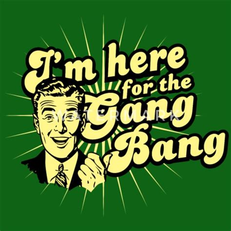 The Gangbang Mens T Shirt Spreadshirt