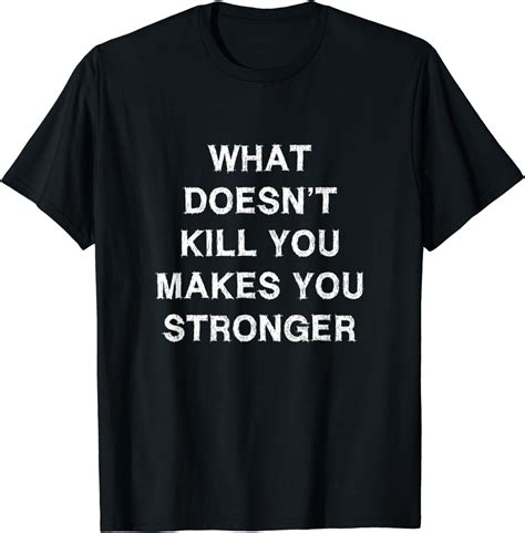 What Doesn’t Kill You Makes You Stronger Spruch Motivation T Shirt