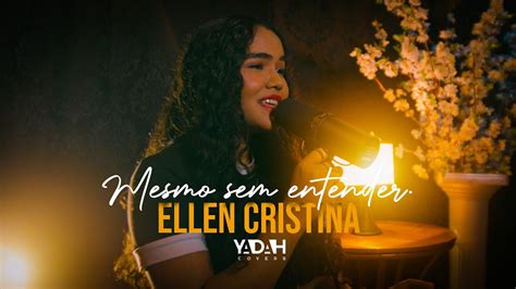 ELLEN CRISTINA MESMO SEM ENTENDER COVER YouTube