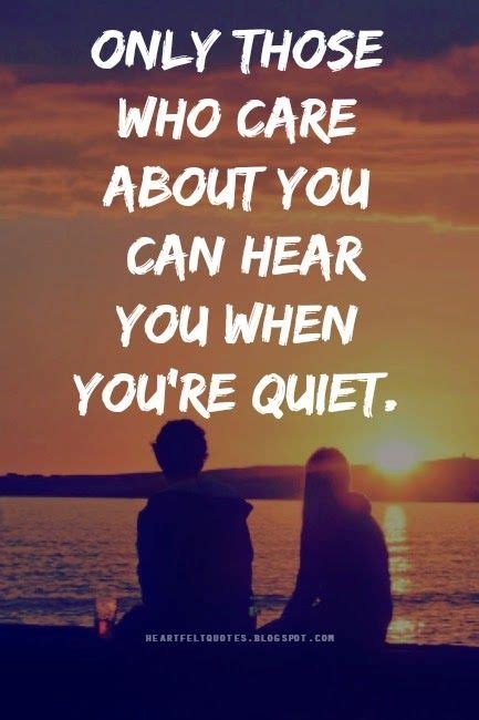 Heartfelt Quotes Only Those Who Care About You Can Hear You When You