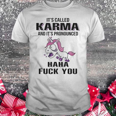 it s called karma and it s pronounced haha fuck you unicorn shirt hoodie