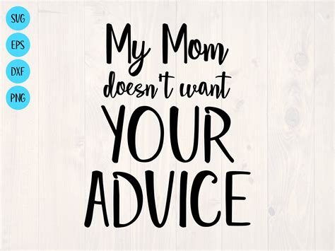 My Mom Doesn T Want Your Advice Svg Is A Funny Shirt And Etsy