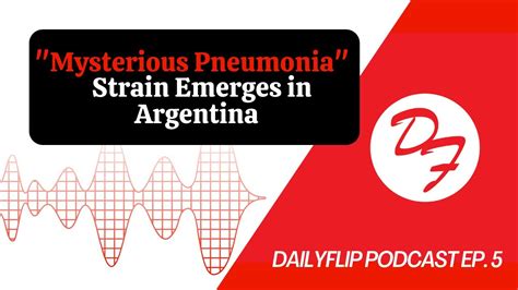 Mysterious Pneumonia Strain Emerges In Argentina Dailyflip Podcast