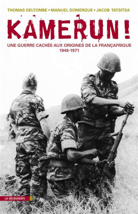 La Guerre Du Cameroun Aux Origines De La Françafrique