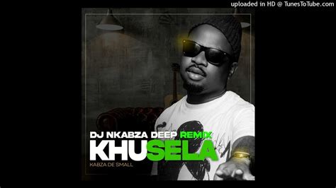 Khusela Dj Nkabza Deep Remix Kabza De Small Youtube