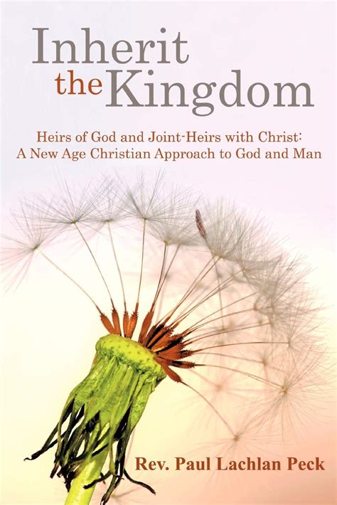 Inherit The Kingdom Heirs Of God And Joint Heirs With Christ A New Age Christian Approach To