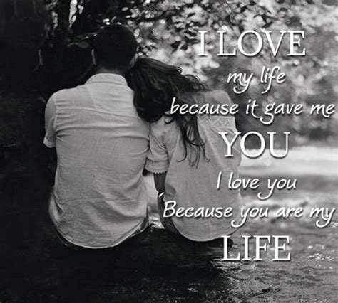 I Love My Life Because It Gave Me You I Love You Because You Are My