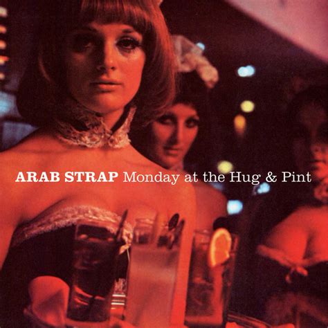 Monday At The Hug And Pint Album By Arab Strap Spotify