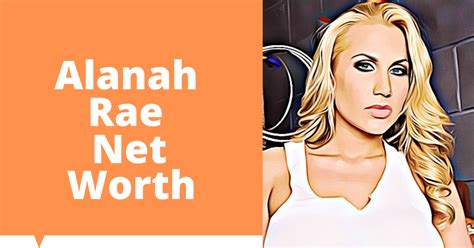 Alanah Rae Net Worth Updated Celebritys Worth