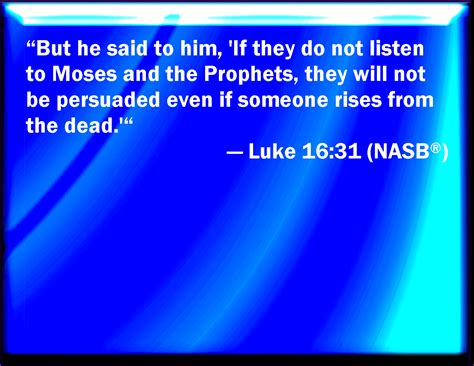 Luke 1631 And He Said To Him If They Hear Not Moses And The Prophets