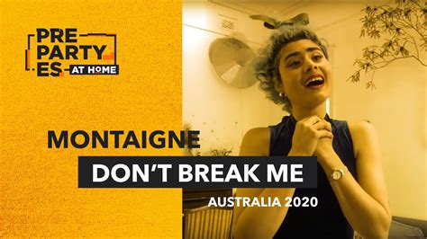 Montaigne Dont Break Me Australia Prepartyesathome Youtube