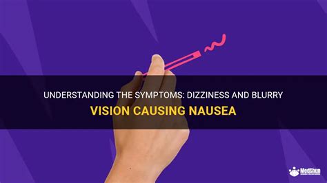 Understanding The Symptoms Dizziness And Blurry Vision Causing Nausea