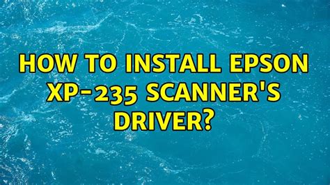 When i try to install the drivers and utilities combo. Ubuntu: How to install Epson XP-235 scanner's driver ...