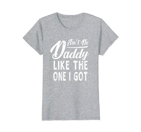 Funny Shirt Aint No Daddy Like The One I Got Fathers Day T T Shirt Wowen Tops