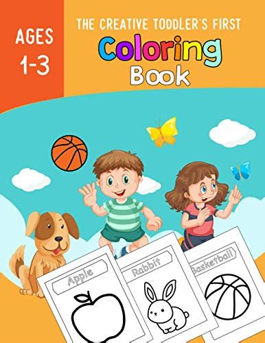The Creative Toddlers First Coloring Book Ages 1 3 A Fun And