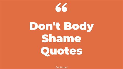 6 Strong Dont Body Shame Quotes That Will Unlock Your True Potential