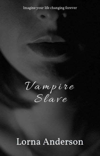 Vampire Slave Lorna Anderson Wattpad