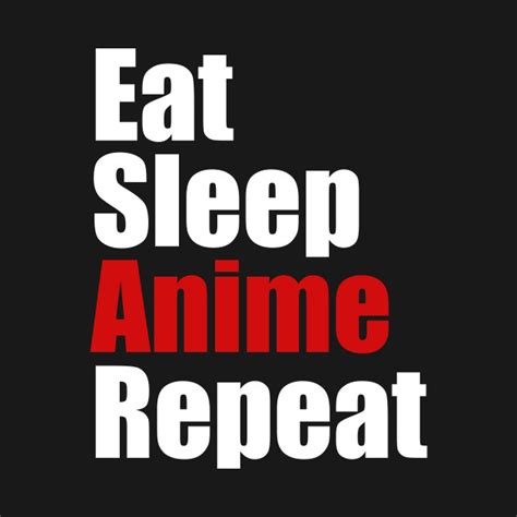 Eat Sleep Anime Repeat Anime T Shirt Teepublic