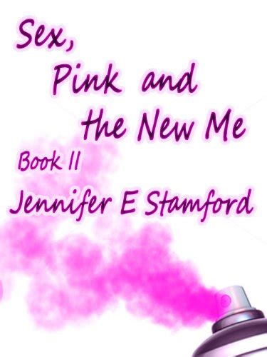Sex Pink And The New Me Pink Sex Book 2 Kindle Edition By Stamford Jennifer E Literature