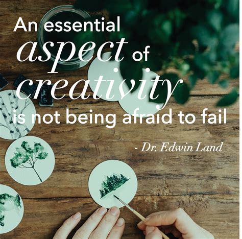 An Essential Aspect Of Creativity Is Not Being Afraid To Fail Dr