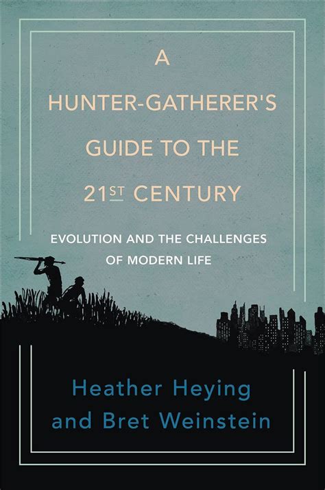 A Hunter Gatherers Guide To The 21st Century Evolution And The