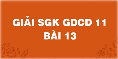 Giải Sgk Gdcd 11 Bài 13 Chính Sách Giáo Dục Và đào Tạo Khoa Học Và