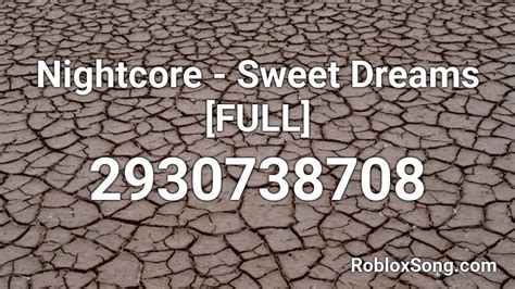 To calculate id, the smaller the id number, the longer the item or user has been on roblox. Nightcore - Sweet Dreams FULL Roblox ID - Roblox music codes
