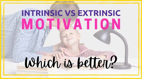 Intrinsic Vs Extrinsic Motivation How To Effectively Motivate Kids