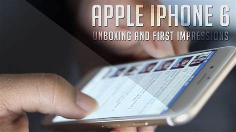 Apple Iphone 6 Unboxing And First Impressions Youtube