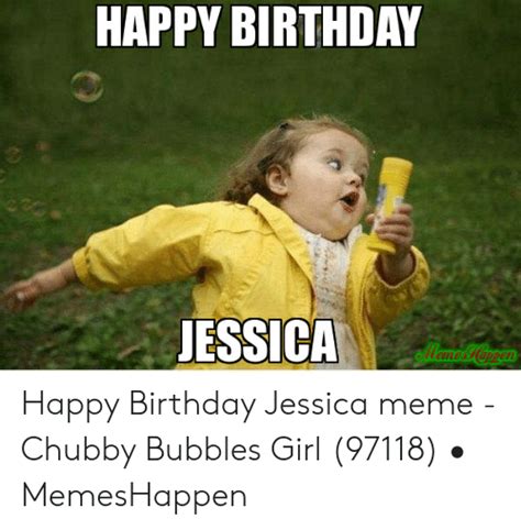 Happy Birthday Jessica Happy Birthday Jessica Meme Chubby Bubbles