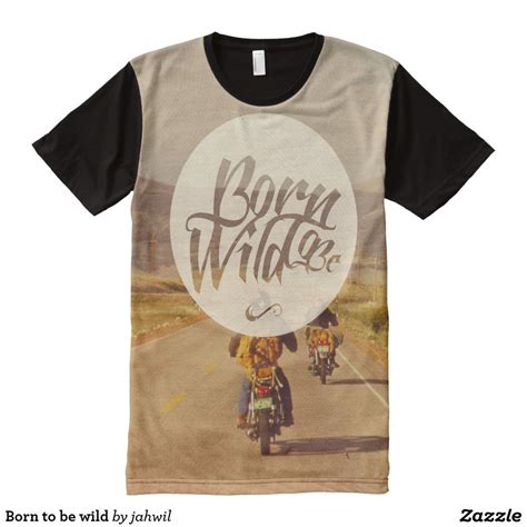 Born To Be Wild All Over Print Shirt Printed Shirts Shirts T Shirt