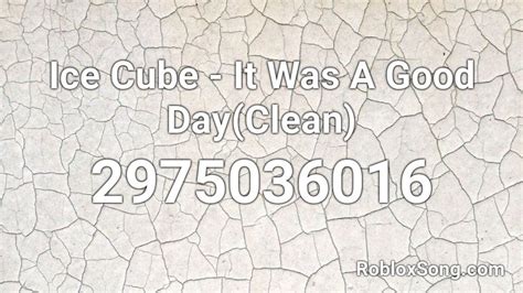Ice Cube It Was A Good Dayclean Roblox Id Roblox Music Codes