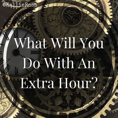 What Will You Do With An Extra Hour Kallie Ross Kallie Ross