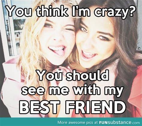 Yup Crazier Than I Stephanie Rodriguez Cute Best Friend Quotes Best