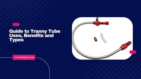 A Complete Guide To Tranny Tube Uses Benefits And Types