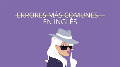 Errores Más Comunes De Hispanohablantes En Inglés