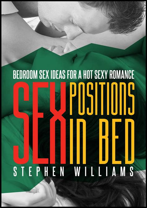 Sex Positions In Bed Bedroom Sex Ideas For A Hot Sexy Romance Ebook By Stephen Williams Epub