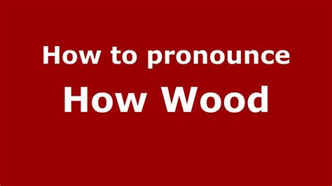 How To Pronounce How Wood Englishuk Youtube