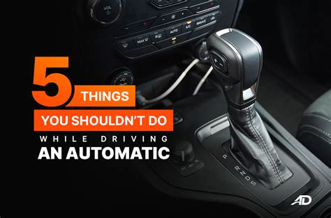 5 Things You Shouldnt Do While Driving An Automatic Autodeal