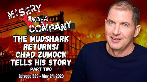 The Mudshark Returns Chad Zumock Tells His Story Part 2 • Misery Loves Company With Kevin