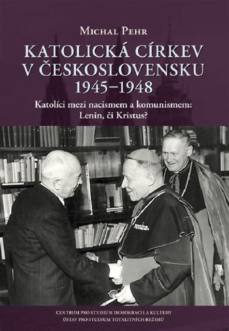 katolická církev v Československu 1945 1948 katolíci mezi nacismem a komunismem lenin či