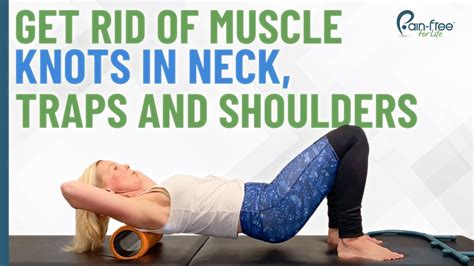 Neck Pain How To Get Rid Of Muscle Knots In Your Neck Traps