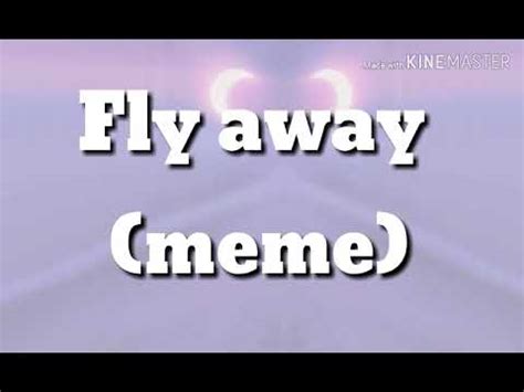 Fly Away Meme Cr Ditos By Yuki Chan Youtube