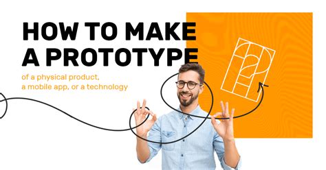 How To Make A Prototype Of A Product A Mobile App Or Technology