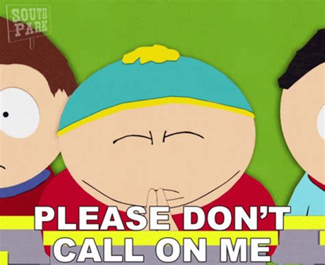 Please Dont Call On Me Eric Cartman Gif Please Dont Call On Me Eric