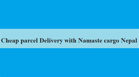 Cheap Parcel Delivery With Namaste Cargo Nepal