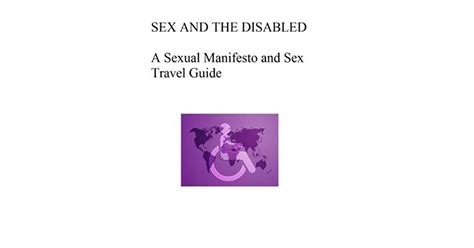 Sex And The Disabled A Sexual Manifesto And Practical Sex Travel Guide For The Disabled By Sean