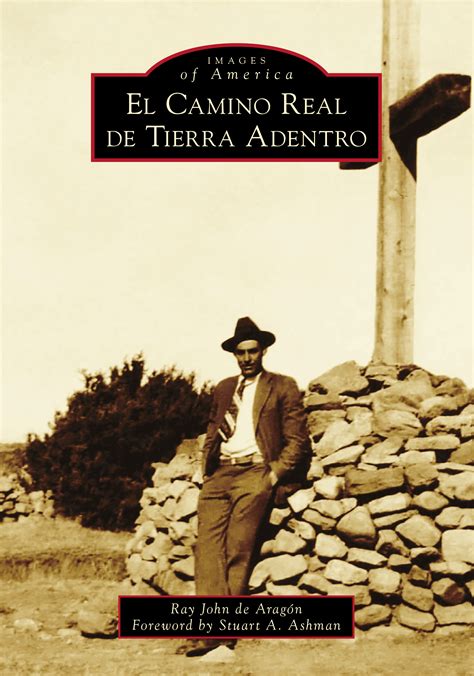 El Camino Real De Tierra Adentro By Ray John De Aragón Goodreads